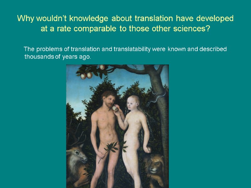 Why wouldn’t knowledge about translation have developed at a rate comparable to those other